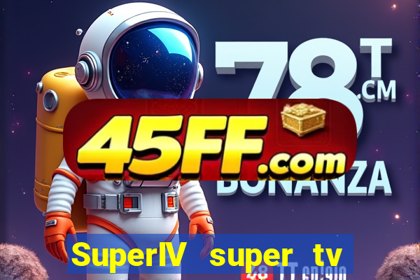 SuperIV super tv ao vivo super tv ao vivo - site para